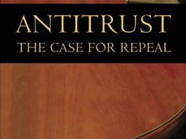 Antitrust: The Case for Repeal by Dominick Armentano